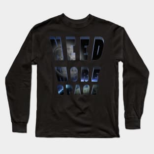 I need more space Long Sleeve T-Shirt